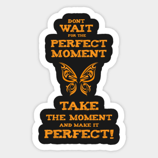 Don`t Wait for the PERFECT Moment success and motivational quote / Positive Quotes About Life / Carpe Diem Sticker